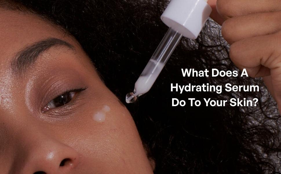 What Does a Hydrating Face Serum Do to Your Skin?