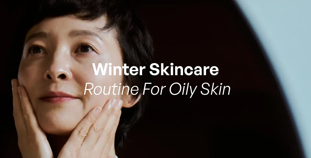 Winter Skin care for Oily Skin